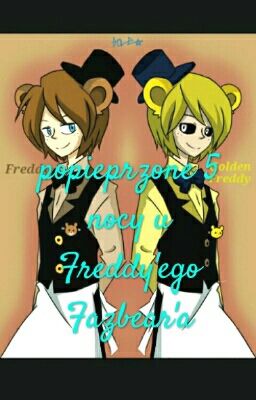 popieprzone 5 nocy u  Freddy'ego Fazbear'a ♡zakończone♡