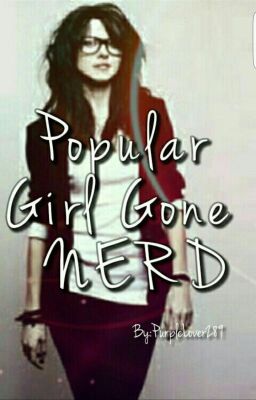 Popular girl gone nerd