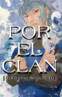 POR EL CLAN || Tobirama Senju x Tú ||