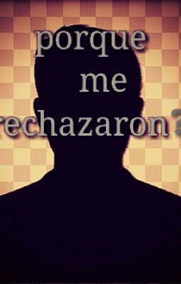 Por q me rechazaron?