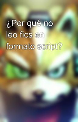 ¿Por qué no leo fics en formato script?