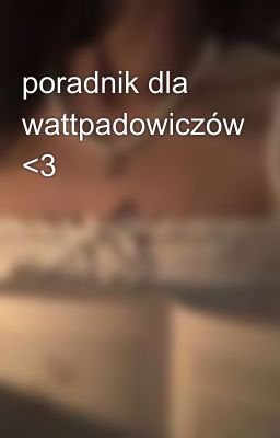 poradnik dla wattpadowiczów <3