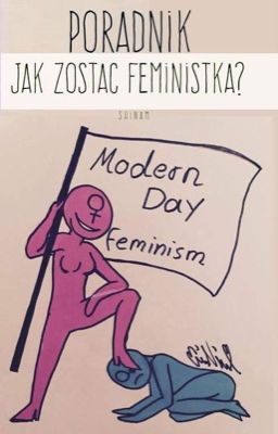 Poradnik: Jak zostać feministką? [ZAWIESZONE]