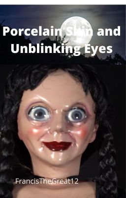 Porcelain Skin and Unblinking Eyes