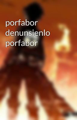 porfabor denunsienlo porfabor