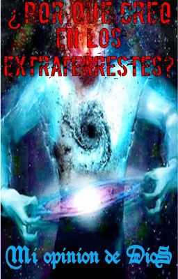 ¿porque creo en los extraterrestes? (mi opinión de Dios)