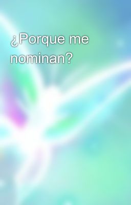 ¿Porque me nominan?