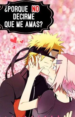 ¿Porque no decirme que me amas? [NaruSaku] [✓]