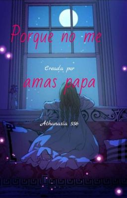 Porque no me amas papá [PAUSADA TEMPORALMENTE] 