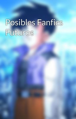 Posibles Fanfics Futuros