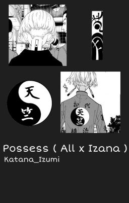 Possess [ All x Izana ]