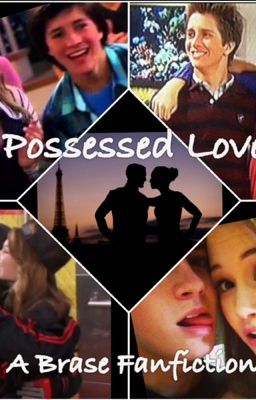 Possessed Love (Brase Fanfiction)