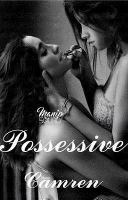 Possessive || Camren 