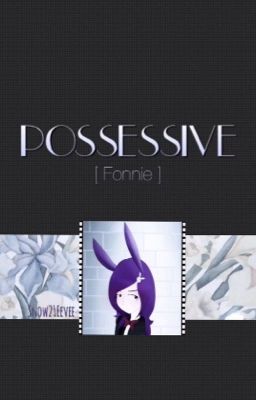 Possessive [Fonnie Hetero] 