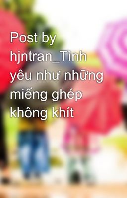 Post by hjntran_Tình yêu như những miếng ghép không khít