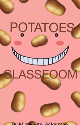 POTATOES CLASSROOM!!! (By Mimikyute) ~Karma X Reader~