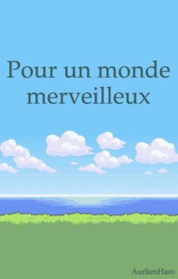 Pour un monde merveilleux [réécriture]