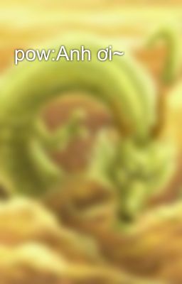 pow:Anh ơi~