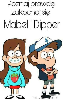 Poznaj Prawde i zakochaj się||Mabel i Dipper