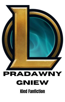 Pradawny Gniew | Leauge of Legends fanfiction