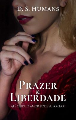 Prazer & Liberdade: Até Onde O Amor Pode Suportar? (Degustação)