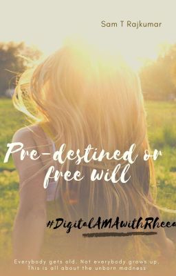 Pre-destined or Free Will?