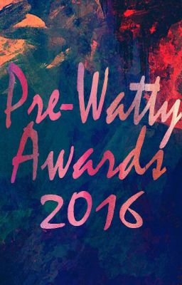 Pre-Watty AWARDS 2016 |CLOSED|