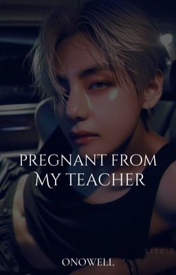 Pregnant from my Teacher [✓]