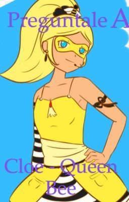 Preguntale A chloe/queen bee 