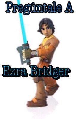 Pregúntale a Ezra bridger 