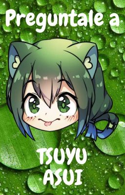 Pregúntale a TSUYU ASUI