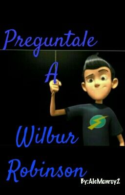 Preguntale A Wilbur Robinson 