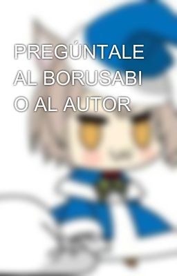 PREGÚNTALE AL BORUSABI O AL AUTOR