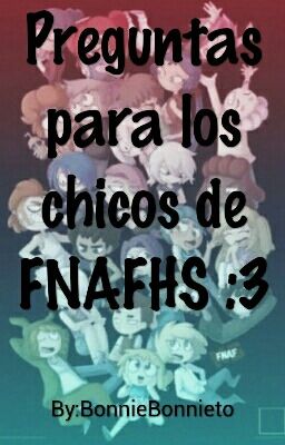 Preguntas para los chicos de FNAFHS :3