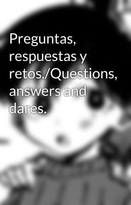 Preguntas, respuestas y retos./Questions, answers and dares.