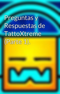 Preguntas y Respuestas de TattoXtreme (Parte 1).