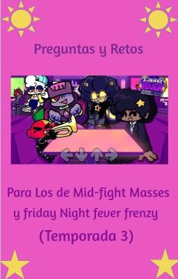 Preguntas y Retos Para Los de Mid-fight Masses y fnfever frenzy (Temp. 3)