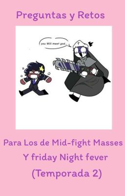 Preguntas y Retos Para Los de Mid-fight Masses y friday Night fever (Temp. 2)