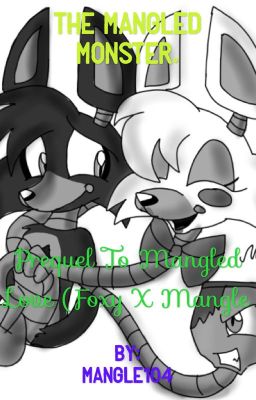 (Prequel to fangle books) Foxy X Mangle - The Mangled Monster