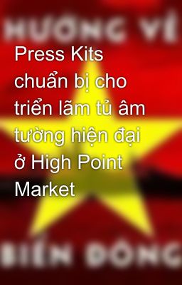 Press Kits chuẩn bị cho triển lãm tủ âm tường hiện đại ở High Point Market