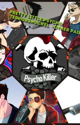 Pretty Little Psycho(Terrorsnuckel + Other pairings)