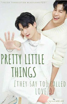 Pretty little things [they say to] called love ♡ (PL)