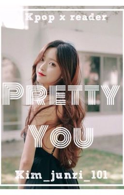 Pretty You (KPOPxREADER)