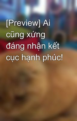 [Preview] Ai cũng xứng đáng nhận kết cục hạnh phúc!