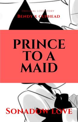 Prince to a Maid (Maid Bendy x Rich Cuphead)