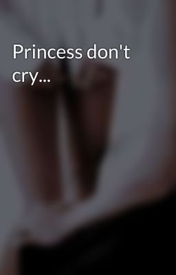 Princess don't cry...