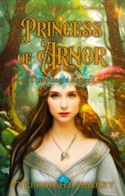 Princess of Arnor - The King's Regent (Under Edit)