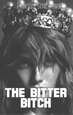 Princess Series Two: The Bitter Bitch