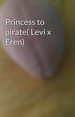 Princess to pirate( Levi x Eren)