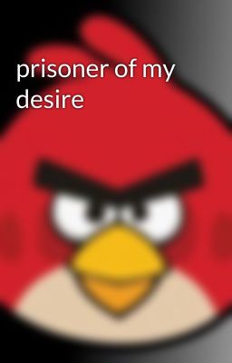 prisoner of my desire